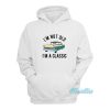 I’m Not Old I’m A Classic Hoodie