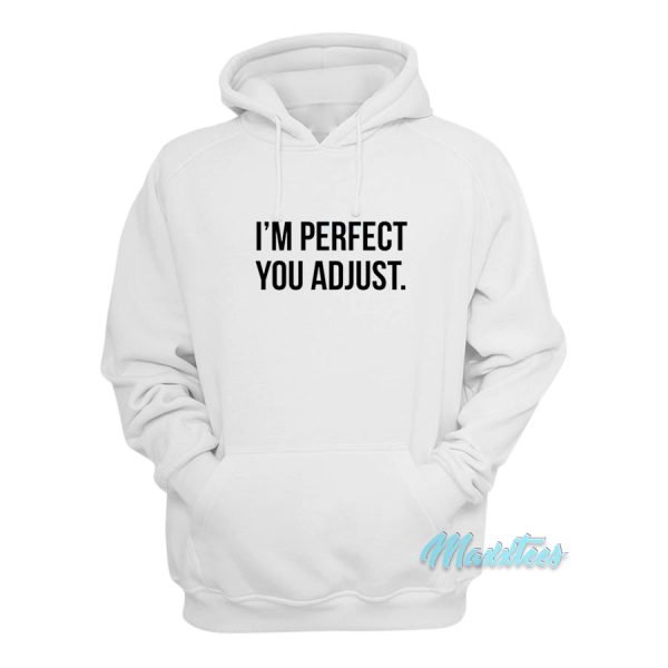 I’m Perfect You Adjust Hoodie