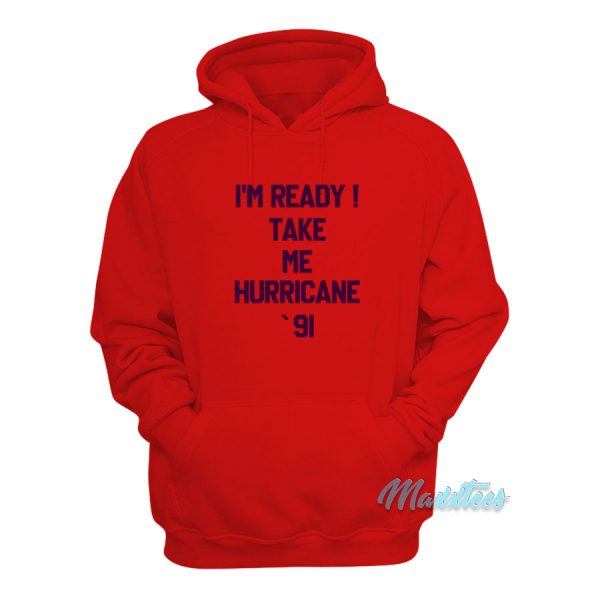 I’m Ready Take Me Hurricane 91 Hoodie