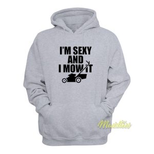 Im Sexy and I Mow It Funny Lawn Hoodie 1