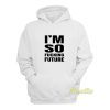 I’m So Fucking Future Hoodie