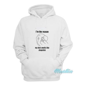 Im The Reason My Dick Smells Like Chapstick Hoodie 2