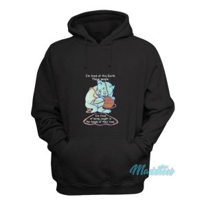 Im Tired Of This Earth These People Hoodie 1