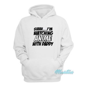 Im Watching Anime With Daddy Hoodie 2