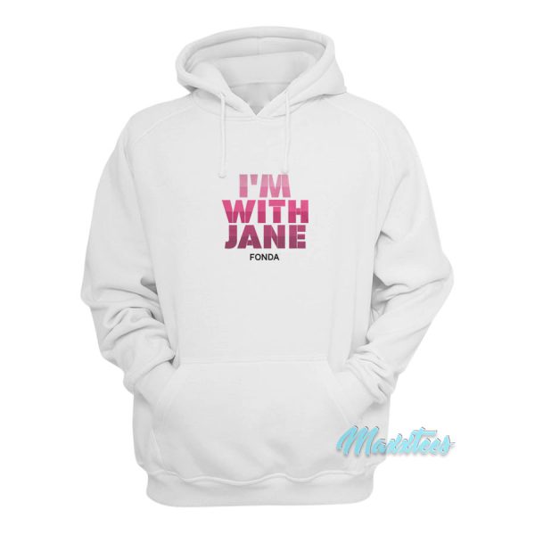 I’m With Jane Fonda Hoodie