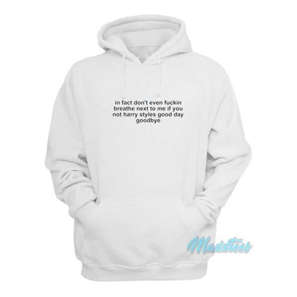 In Fact Don’t Even Fuckin Breathe Next To Me Hoodie