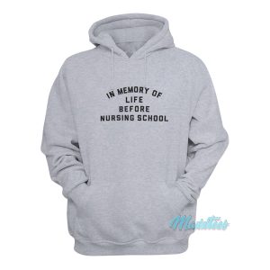 In Memory Of Life Before Nursing School Hoodie 1