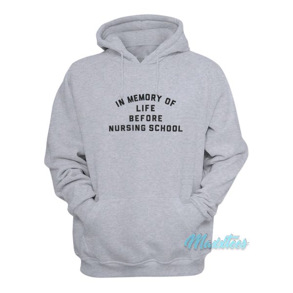 In Memory Of Life Before Nursing School Hoodie