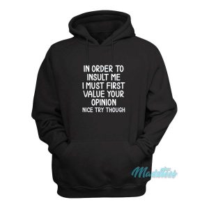 In Order To Insult Me I Must Value Your Opinion Hoodie 2