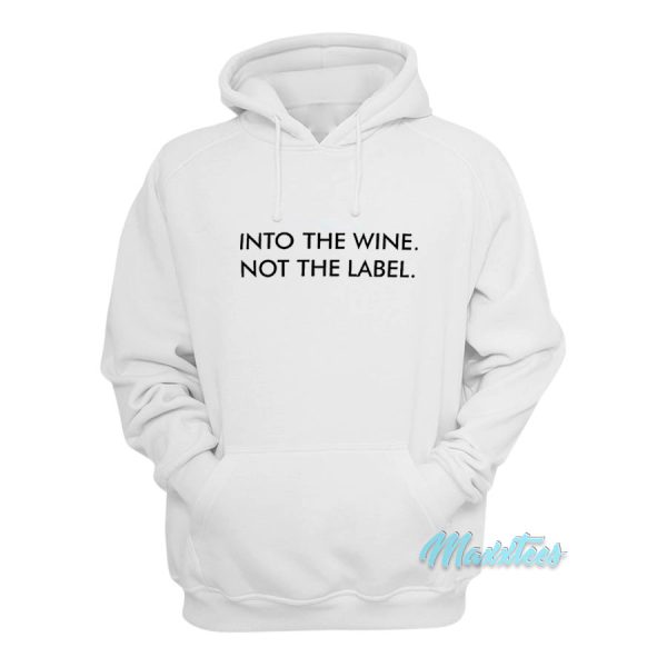 Into The Wine Not The Label Hoodie