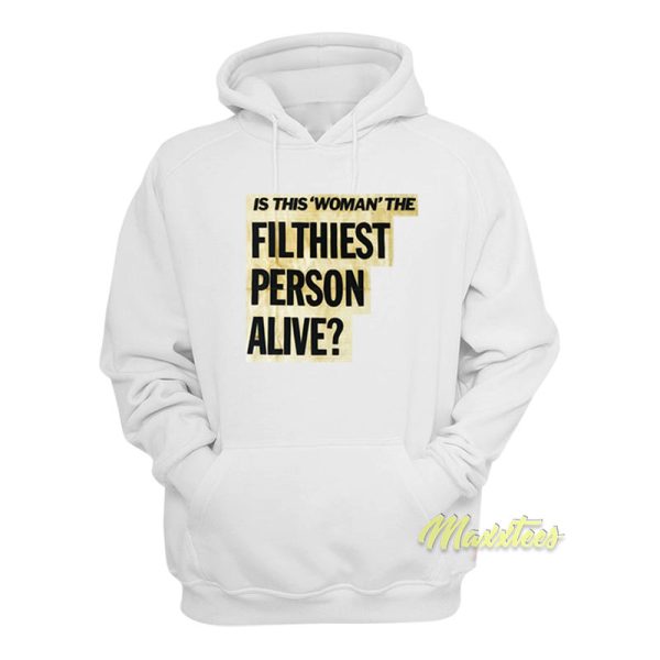 Is This Woman Filthiest Person Alive Hoodie