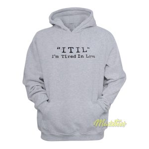 Itil Im Tired In Love Hoodie 1