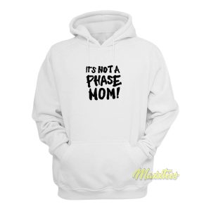 Its Not A Phase Mom Hoodie 1