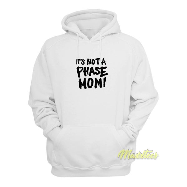 It’s Not A Phase Mom Hoodie