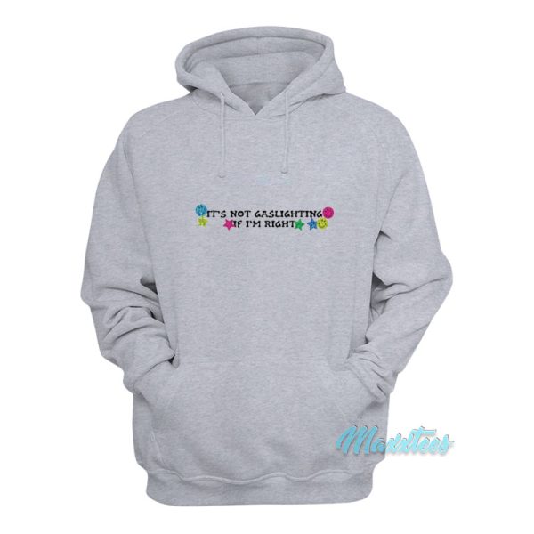 It’s Not Gaslighting If I’m Right Hoodie