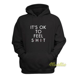 Its Ok To Fell Shit Hoodie 1