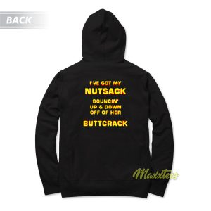 Ive Got My Nutsack Bouncin Up and Down Hoodie 1