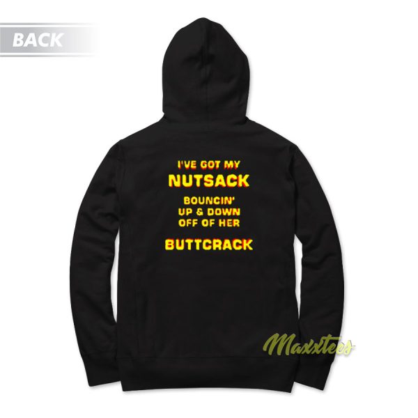 I’ve Got My Nutsack Bouncin Up and Down Hoodie