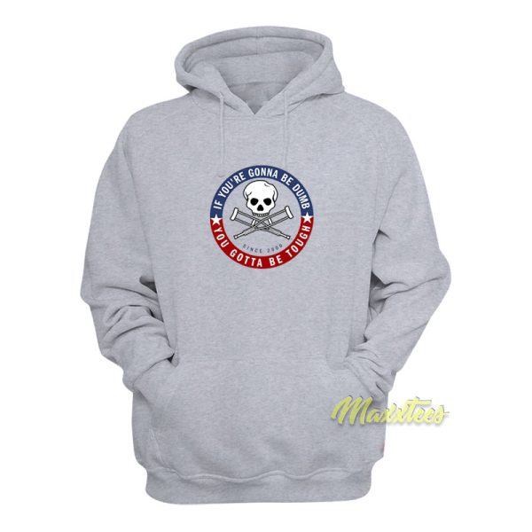 Jackass Forever If You’re Gonna Be Dumb Hoodie