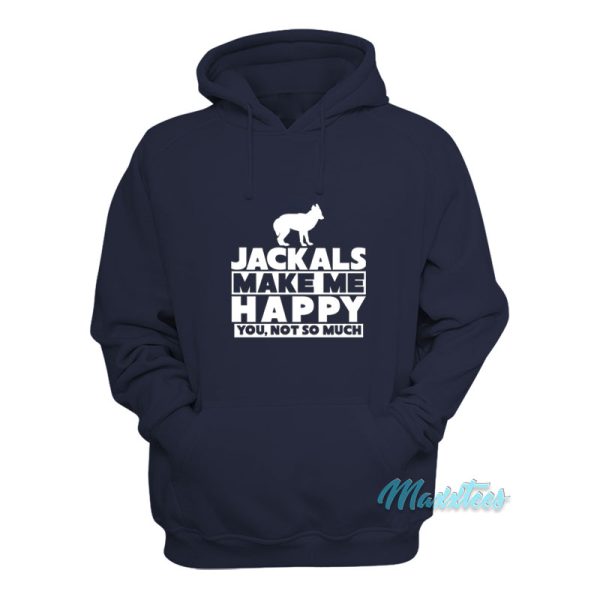 Jackals Make Me Happy You Not So Much Hoodie