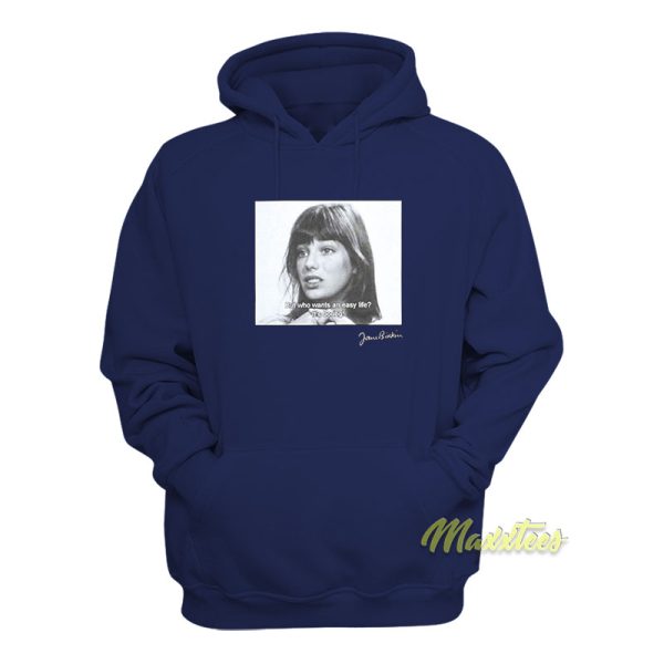 Jane Birkin But Who Wants An Easy Life It’s Boring Hoodie