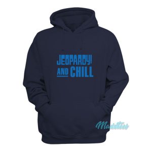 Jeopardy And Chill Hoodie Jeopardy And Chill Hoodie