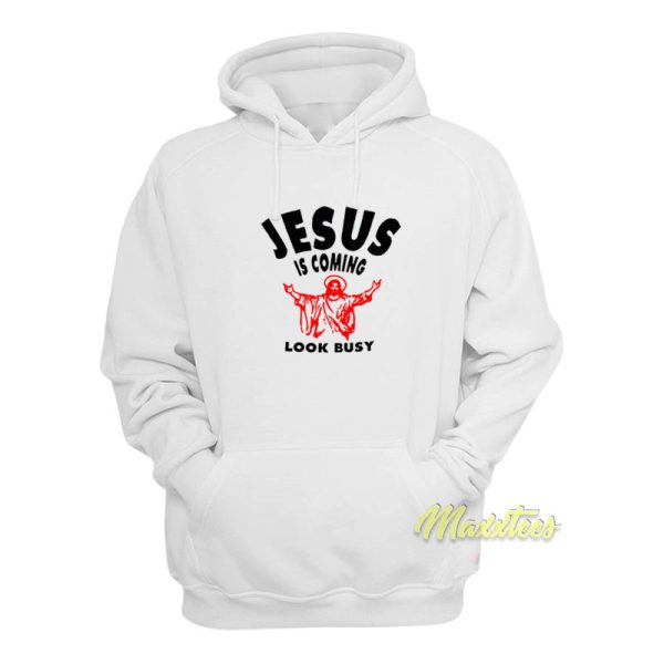 Jesus Is Coming Look Busy Hoodie