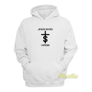 Jesus Saves I Spend Hoodie 1