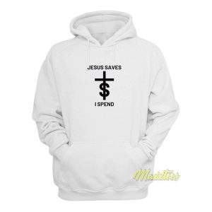 Jesus Saves I Spend Hoodie 3