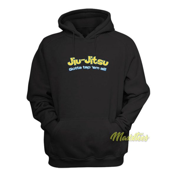 Jiu Jitsu Gotta Tap Em All Hoodie