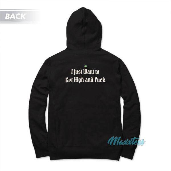 John Sinclair I Just Want To Get High And Fuck Hoodie