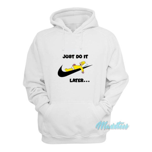 Just Do It Later Homer Simpson Hoodie