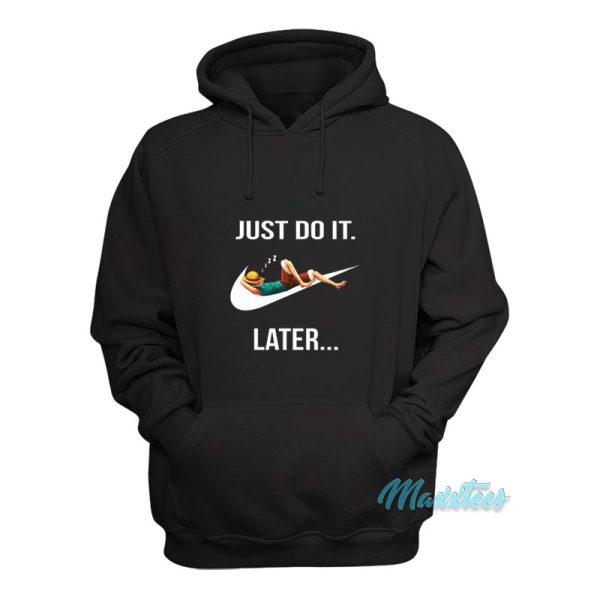 Just Do It Later Monkey D Luffy Hoodie