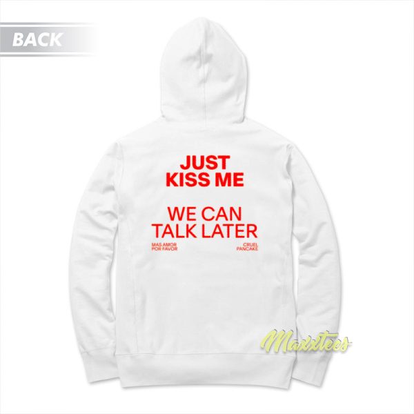 Just Kiss Me We Can Talk Later Hoodie