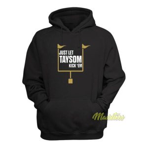 Just Let Taysom Kick Em Hoodie 2