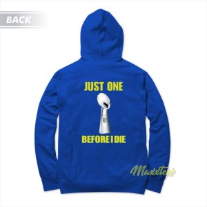 Just One Before I Die NFL Hoodie 2 Just One Before I Die NFL Hoodie 3