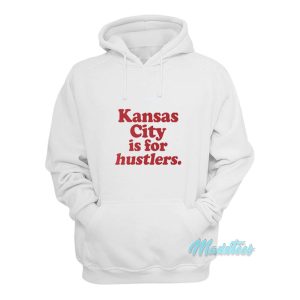 Kansas City Is For Hustlers Hoodie 1