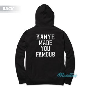 Kanye Made You Famous Hoodie 1 Kanye Made You Famous Hoodie 2