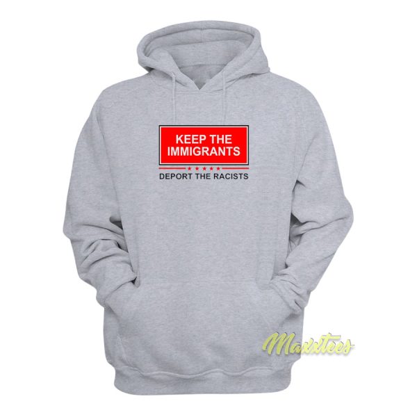 Keep The Immigrants Deport The Racists Hoodie