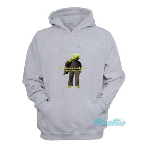 Kermit The Frog If You Hate Me Then Kill Me Hoodie 1