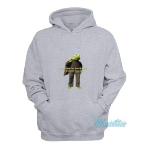 Kermit The Frog If You Hate Me Then Kill Me Hoodie 2