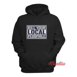 Kill Your Local Pedophile Hoodie 2