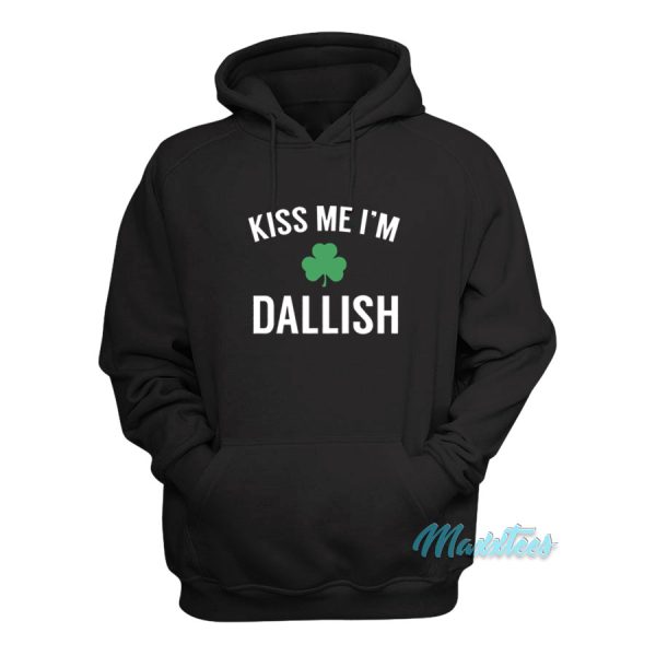 Kiss Me Im Dallish Hoodie