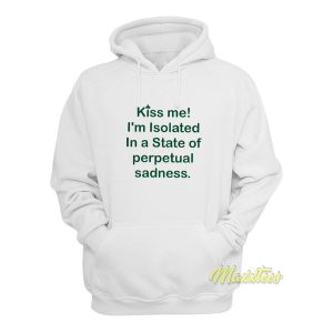 Kiss Me Im Isolated In A State Hoodie 1