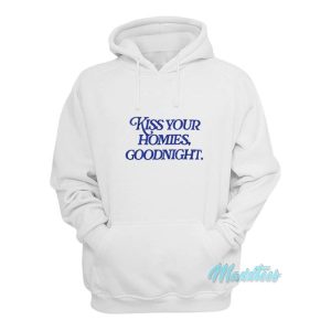 Kiss Your Homies Goodnight Hoodie 1 Kiss Your Homies Goodnight Hoodie 2