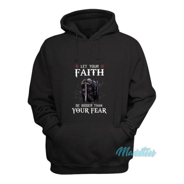 Knight Warrior Let Your Faith Be Bigger Hoodie