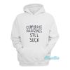 Kurt Cobain Corporate Magazines Still Suck Hoodie