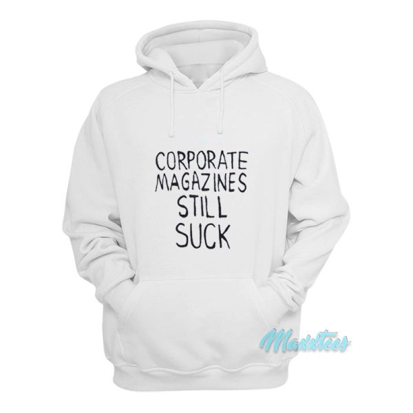 Kurt Cobain Corporate Magazines Still Suck Hoodie