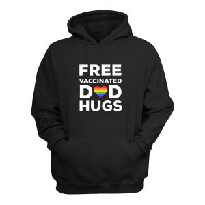 LGBTQ Free Vaccinated Dad Hugs Hoodie 1