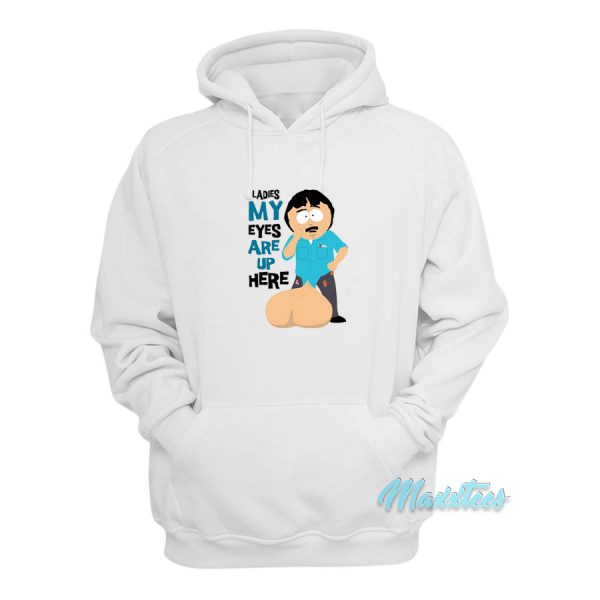 Ladies My Eyes Are Up Here Randy Hoodie